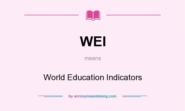 What does WEI mean? It stands for World Education Indicators