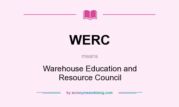 What does WERC mean? It stands for Warehouse Education and Resource Council