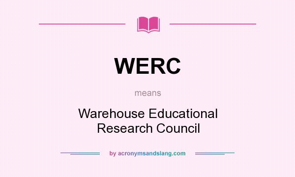 What does WERC mean? It stands for Warehouse Educational Research Council