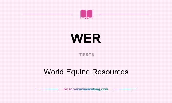 What does WER mean? It stands for World Equine Resources