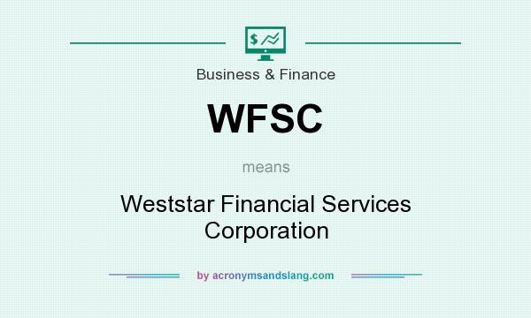 What does WFSC mean? It stands for Weststar Financial Services Corporation