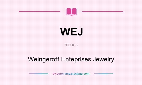 What does WEJ mean? It stands for Weingeroff Enteprises Jewelry