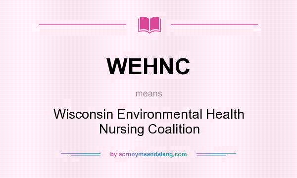 What does WEHNC mean? It stands for Wisconsin Environmental Health Nursing Coalition