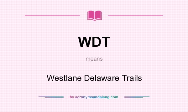 What does WDT mean? It stands for Westlane Delaware Trails