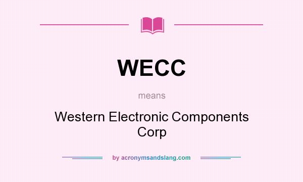 What does WECC mean? It stands for Western Electronic Components Corp