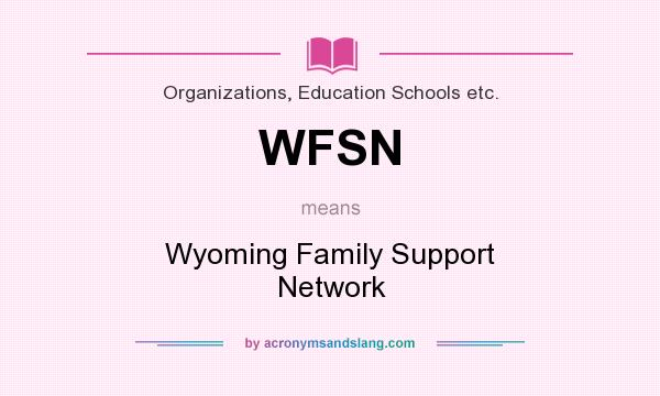What does WFSN mean? It stands for Wyoming Family Support Network