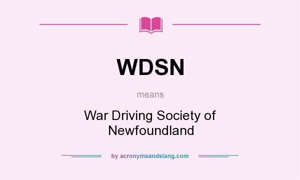 What does WDSN mean? It stands for War Driving Society of Newfoundland