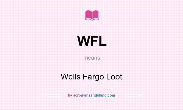 What does WFL mean? It stands for Wells Fargo Loot