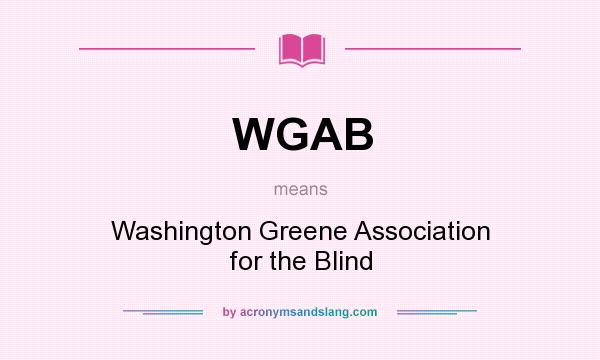 What does WGAB mean? It stands for Washington Greene Association for the Blind