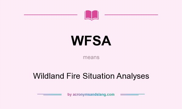 What does WFSA mean? It stands for Wildland Fire Situation Analyses