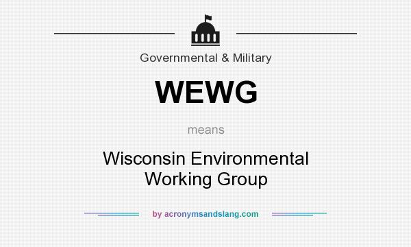 What does WEWG mean? It stands for Wisconsin Environmental Working Group