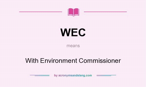 What does WEC mean? It stands for With Environment Commissioner