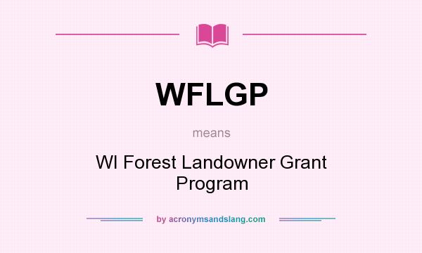 What does WFLGP mean? It stands for WI Forest Landowner Grant Program