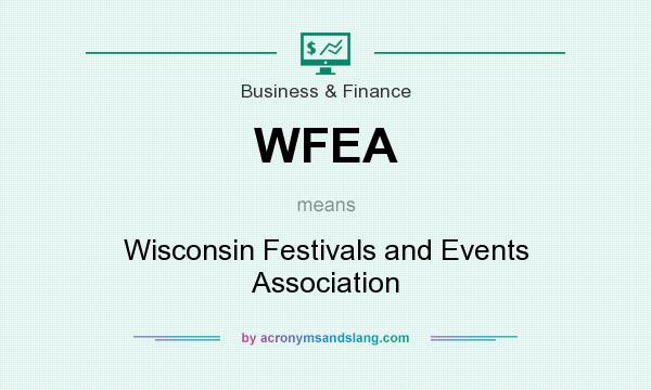 What does WFEA mean? It stands for Wisconsin Festivals and Events Association