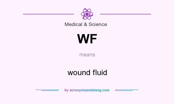 What does WF mean? It stands for wound fluid