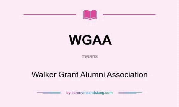 What does WGAA mean? It stands for Walker Grant Alumni Association