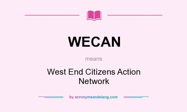 What does WECAN mean? It stands for West End Citizens Action Network
