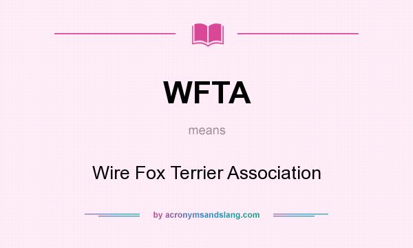 What does WFTA mean? It stands for Wire Fox Terrier Association
