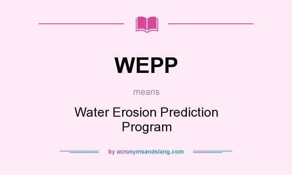 What does WEPP mean? It stands for Water Erosion Prediction Program
