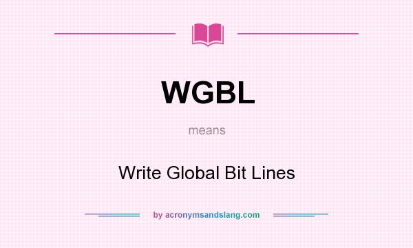 What does WGBL mean? It stands for Write Global Bit Lines