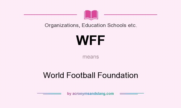 What does WFF mean? It stands for World Football Foundation