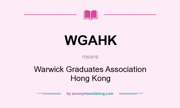 What does WGAHK mean? It stands for Warwick Graduates Association Hong Kong