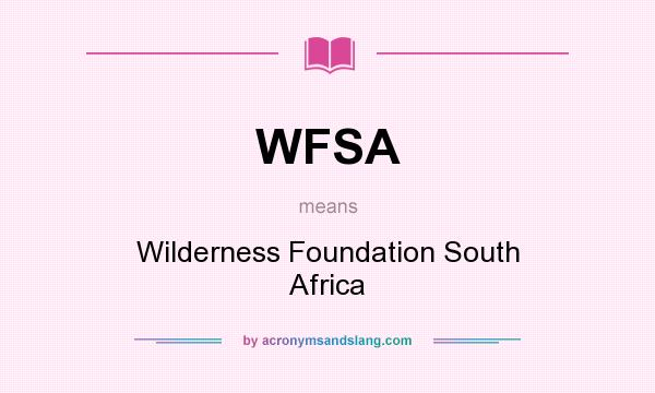 What does WFSA mean? It stands for Wilderness Foundation South Africa