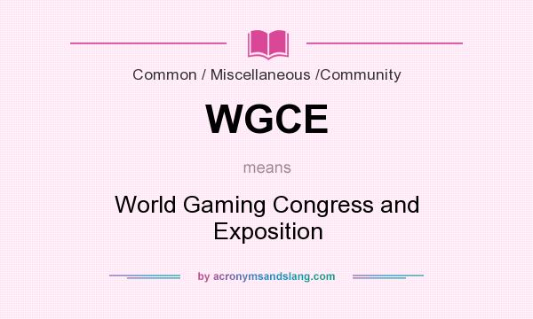 What does WGCE mean? It stands for World Gaming Congress and Exposition