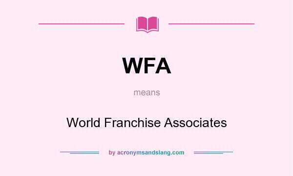 What does WFA mean? It stands for World Franchise Associates