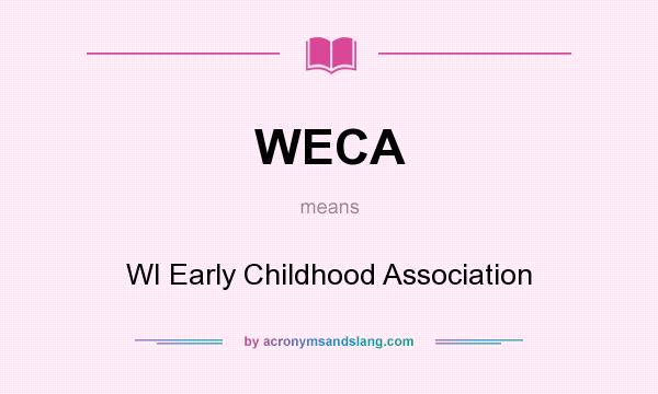 What does WECA mean? It stands for WI Early Childhood Association