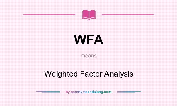 What does WFA mean? It stands for Weighted Factor Analysis