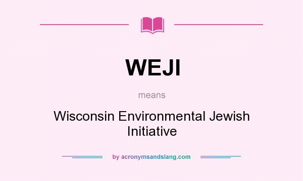 What does WEJI mean? It stands for Wisconsin Environmental Jewish Initiative
