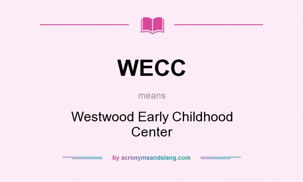 What does WECC mean? It stands for Westwood Early Childhood Center