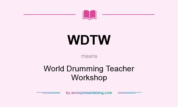 What does WDTW mean? It stands for World Drumming Teacher Workshop