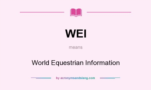 What does WEI mean? It stands for World Equestrian Information