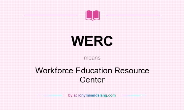 What does WERC mean? It stands for Workforce Education Resource Center