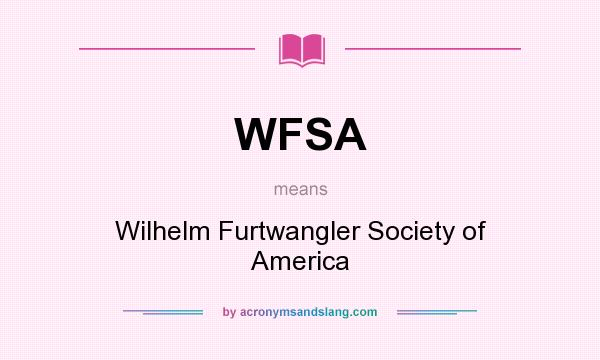 What does WFSA mean? It stands for Wilhelm Furtwangler Society of America