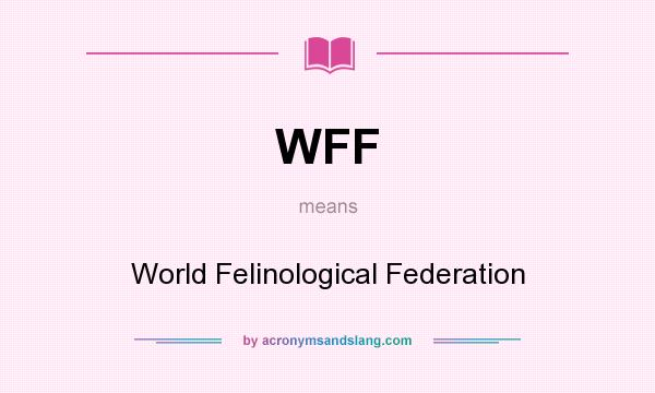What does WFF mean? It stands for World Felinological Federation