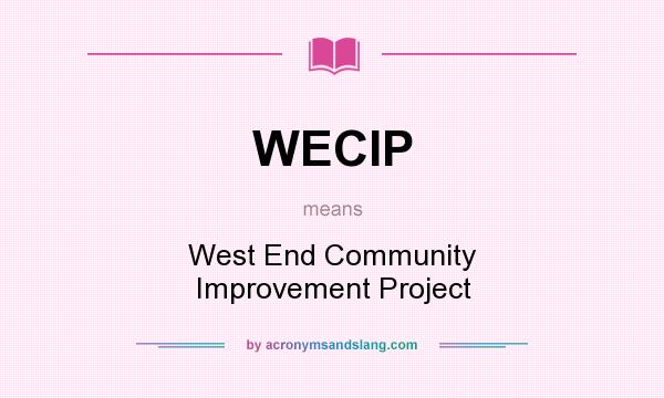 What does WECIP mean? It stands for West End Community Improvement Project