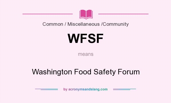 What does WFSF mean? It stands for Washington Food Safety Forum