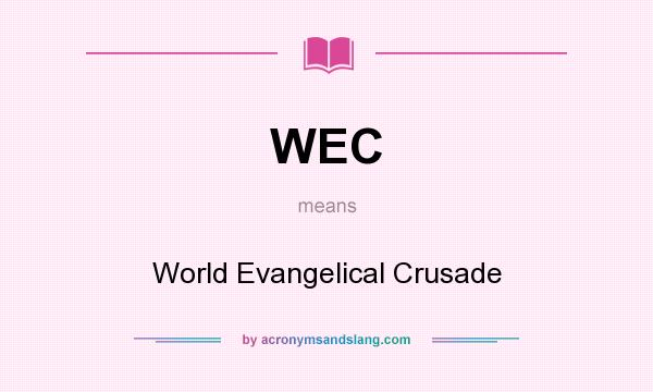 What does WEC mean? It stands for World Evangelical Crusade