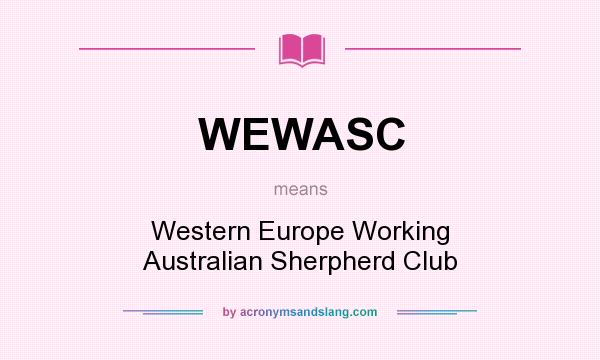 What does WEWASC mean? It stands for Western Europe Working Australian Sherpherd Club