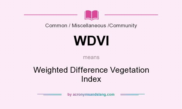 What does WDVI mean? It stands for Weighted Difference Vegetation Index