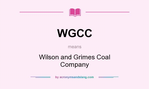 What does WGCC mean? It stands for Wilson and Grimes Coal Company