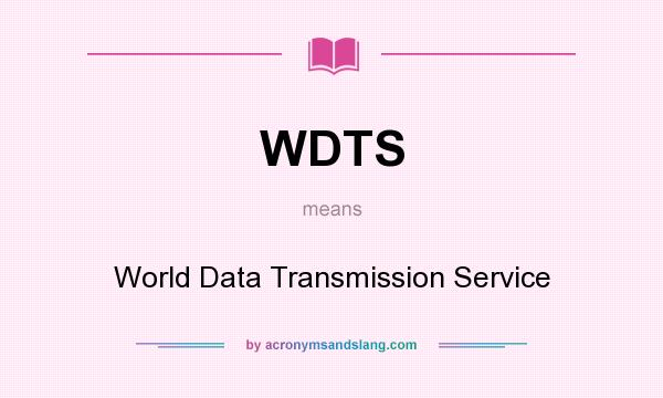 What does WDTS mean? It stands for World Data Transmission Service