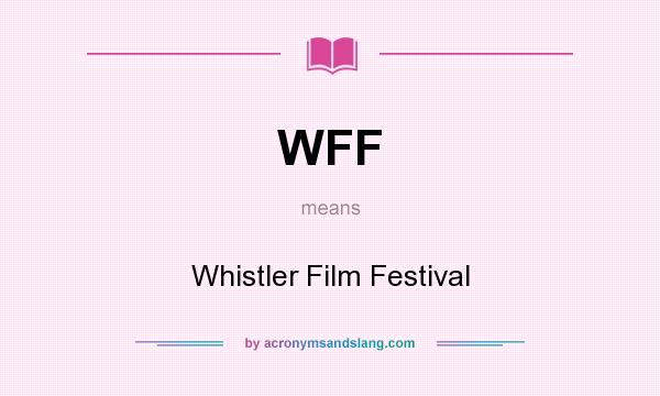 What does WFF mean? It stands for Whistler Film Festival