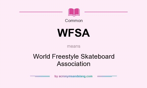 What does WFSA mean? It stands for World Freestyle Skateboard Association