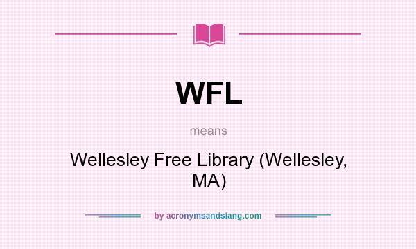 What does WFL mean? It stands for Wellesley Free Library (Wellesley, MA)