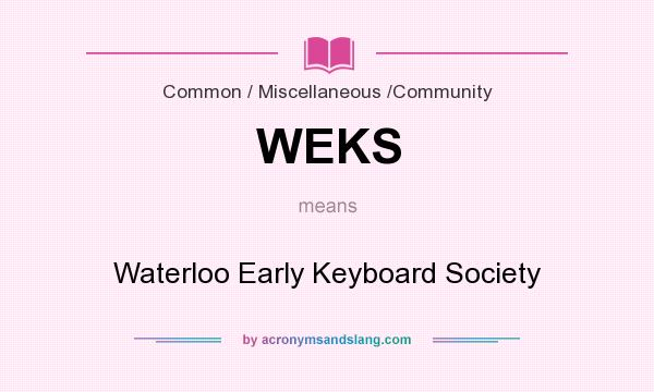 What does WEKS mean? It stands for Waterloo Early Keyboard Society
