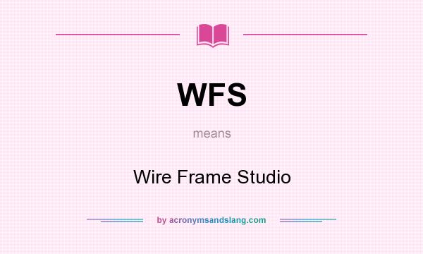 What does WFS mean? It stands for Wire Frame Studio